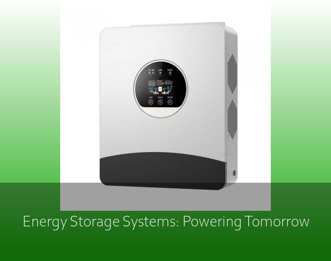 Energy Storage Systems: Powering Tomorrow